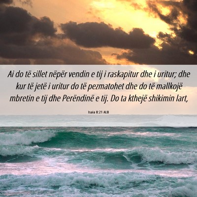 Picture 06 - Isaia 8:21 ALB - Ai do të sillet nëpër vendin e tij i - Bible Verse Picture