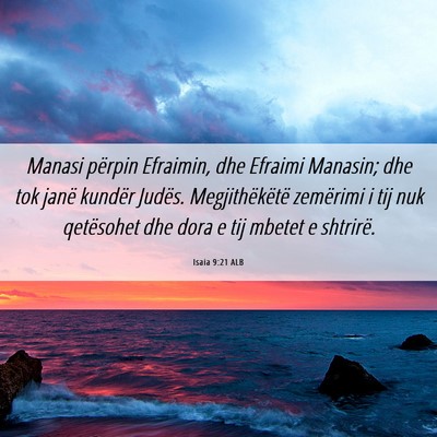 Picture 06 - Isaia 9:21 ALB - Manasi përpin Efraimin, dhe Efraimi Manasin; dhe - Bible Verse Picture