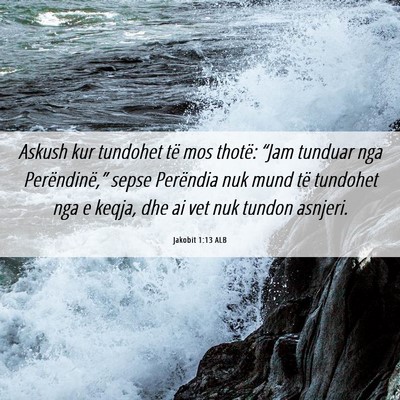 Picture 06 - Jakobit 1:13 ALB - Askush kur tundohet të mos thotë: “Jam - Bible Verse Picture