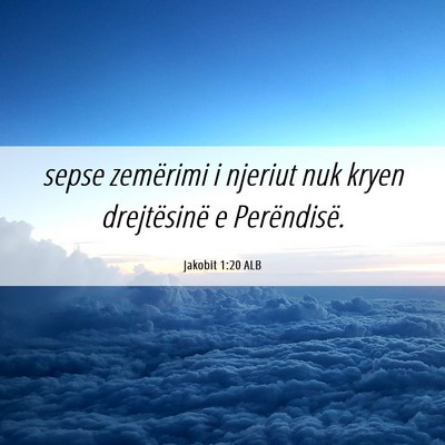 Picture 06 - Jakobit 1:20 ALB - sepse zemërimi i njeriut nuk kryen drejtësinë - Bible Verse Picture