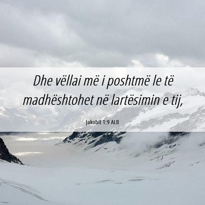Picture 06 - Jakobit 1:9 ALB - Dhe vëllai më i poshtmë le të madhështohet - Bible Verse Picture