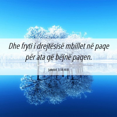 Picture 06 - Jakobit 3:18 ALB - Dhe fryti i drejtësisë mbillet në paqe për - Bible Verse Picture