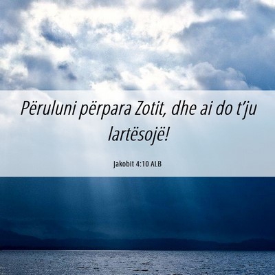 Picture 06 - Jakobit 4:10 ALB - Përuluni përpara Zotit, dhe ai do t’ju - Bible Verse Picture