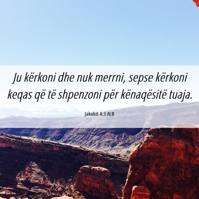 Picture 06 - Jakobit 4:3 ALB - Ju kërkoni dhe nuk merrni, sepse kërkoni keqas - Bible Verse Picture