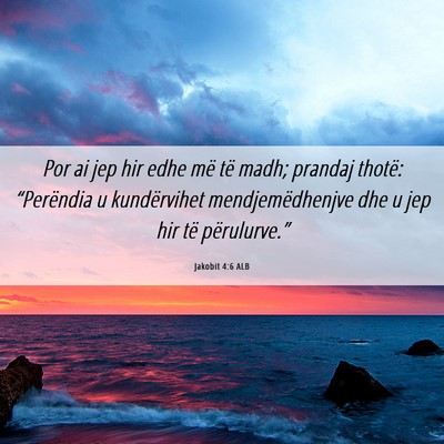 Picture 06 - Jakobit 4:6 ALB - Por ai jep hir edhe më të madh; prandaj thotë: - Bible Verse Picture