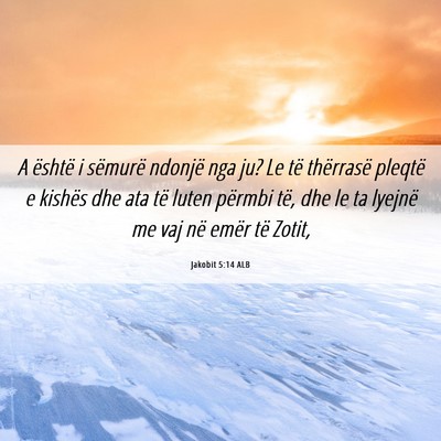 Picture 06 - Jakobit 5:14 ALB - A është i sëmurë ndonjë nga ju? Le të - Bible Verse Picture