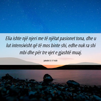 Picture 06 - Jakobit 5:17 ALB - Elia ishte një njeri me të njëtat pasionet - Bible Verse Picture