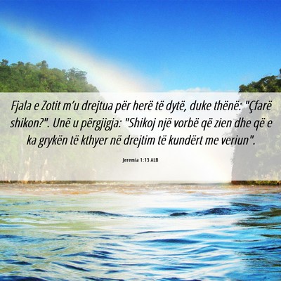 Picture 06 - Jeremia 1:13 ALB - Fjala e Zotit m’u drejtua për herë të dytë, - Bible Verse Picture