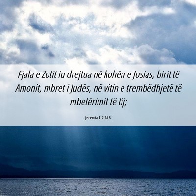 Picture 06 - Jeremia 1:2 ALB - Fjala e Zotit iu drejtua në kohën e Josias, - Bible Verse Picture
