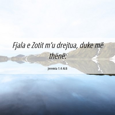 Picture 06 - Jeremia 1:4 ALB - Fjala e Zotit m’u drejtua, duke më - Bible Verse Picture