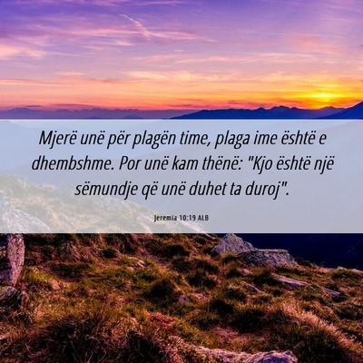Picture 06 - Jeremia 10:19 ALB - Mjerë unë për plagën time, plaga ime është - Bible Verse Picture