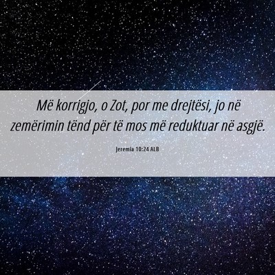 Picture 06 - Jeremia 10:24 ALB - Më korrigjo, o Zot, por me drejtësi, jo në - Bible Verse Picture