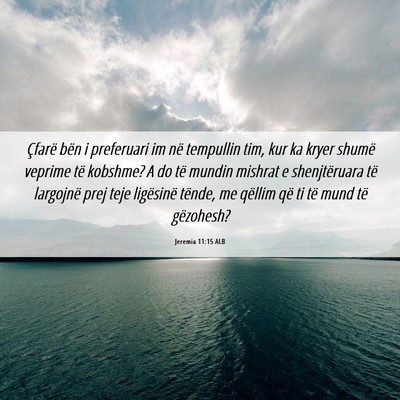 Picture 06 - Jeremia 11:15 ALB - Çfarë bën i preferuari im në tempullin tim, - Bible Verse Picture