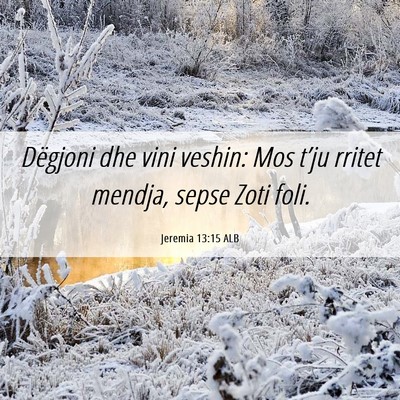 Picture 06 - Jeremia 13:15 ALB - Dëgjoni dhe vini veshin: Mos t’ju rritet - Bible Verse Picture