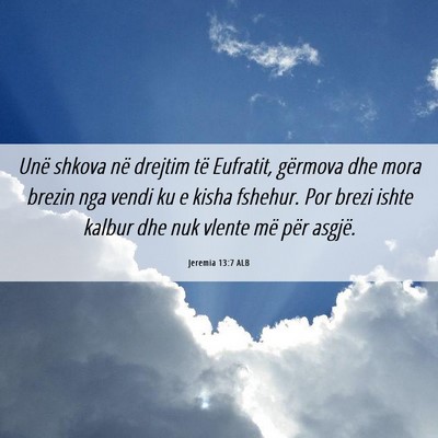 Picture 06 - Jeremia 13:7 ALB - Unë shkova në drejtim të Eufratit, gërmova - Bible Verse Picture