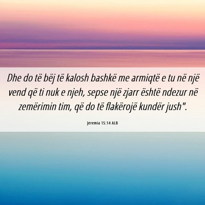 Picture 06 - Jeremia 15:14 ALB - Dhe do të bëj të kalosh bashkë me armiqtë e - Bible Verse Picture