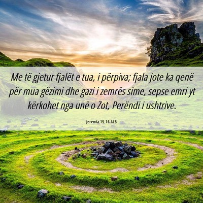 Picture 06 - Jeremia 15:16 ALB - Me të gjetur fjalët e tua, i përpiva; fjala - Bible Verse Picture