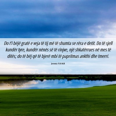 Picture 06 - Jeremia 15:8 ALB - Do t’i bëjë gratë e veja të tij më të - Bible Verse Picture