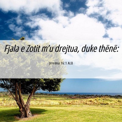 Picture 06 - Jeremia 16:1 ALB - Fjala e Zotit m’u drejtua, duke - Bible Verse Picture