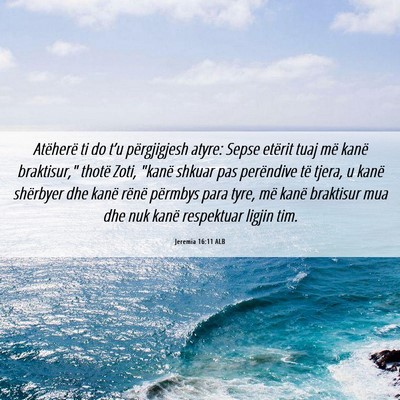 Picture 06 - Jeremia 16:11 ALB - Atëherë ti do t’u përgjigjesh atyre: Sepse - Bible Verse Picture
