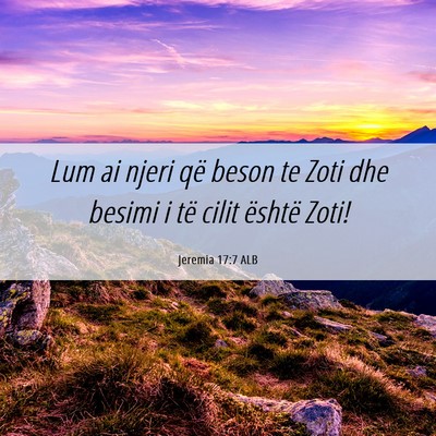 Picture 06 - Jeremia 17:7 ALB - Lum ai njeri që beson te Zoti dhe besimi i të - Bible Verse Picture