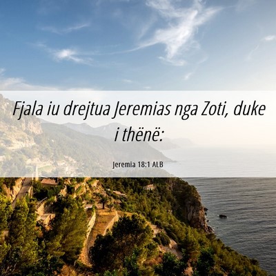 Picture 06 - Jeremia 18:1 ALB - Fjala iu drejtua Jeremias nga Zoti, duke i - Bible Verse Picture