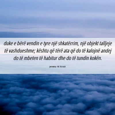 Picture 06 - Jeremia 18:16 ALB - duke e bërë vendin e tyre një shkatërrim, - Bible Verse Picture