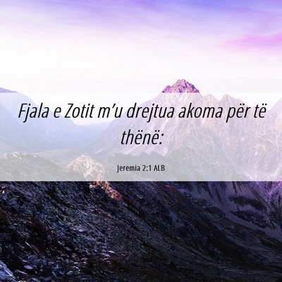Picture 06 - Jeremia 2:1 ALB - Fjala e Zotit m’u drejtua akoma për të - Bible Verse Picture