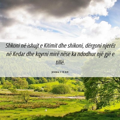 Picture 06 - Jeremia 2:10 ALB - Shkoni në ishujt e Kitimit dhe shikoni, dërgoni - Bible Verse Picture