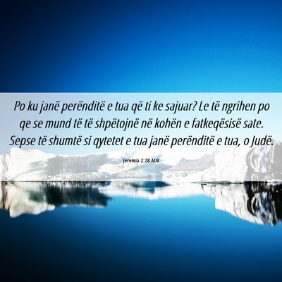 Picture 06 - Jeremia 2:28 ALB - Po ku janë perënditë e tua që ti ke sajuar? - Bible Verse Picture