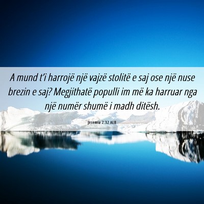 Picture 06 - Jeremia 2:32 ALB - A mund t’i harrojë një vajzë stolitë e saj - Bible Verse Picture