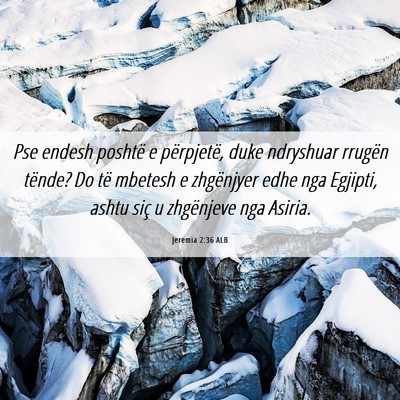 Picture 06 - Jeremia 2:36 ALB - Pse endesh poshtë e përpjetë, duke ndryshuar - Bible Verse Picture