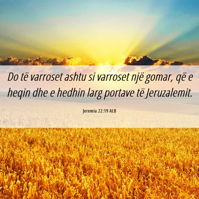 Picture 06 - Jeremia 22:19 ALB - Do të varroset ashtu si varroset një gomar, që - Bible Verse Picture