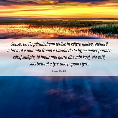Picture 06 - Jeremia 22:4 ALB - Sepse, po t’u përmbahemi tërësisht këtyre - Bible Verse Picture