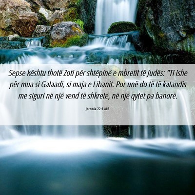 Picture 06 - Jeremia 22:6 ALB - Sepse kështu thotë Zoti për shtëpinë e - Bible Verse Picture
