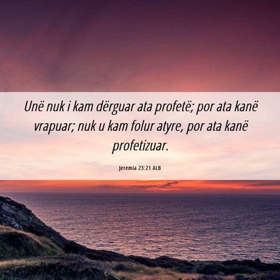 Picture 06 - Jeremia 23:21 ALB - Unë nuk i kam dërguar ata profetë; por ata - Bible Verse Picture