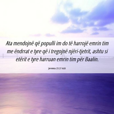 Picture 06 - Jeremia 23:27 ALB - Ata mendojnë që populli im do të harrojë - Bible Verse Picture