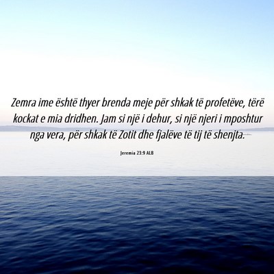 Picture 06 - Jeremia 23:9 ALB - Zemra ime është thyer brenda meje për shkak - Bible Verse Picture