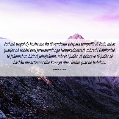 Picture 06 - Jeremia 24:1 ALB - Zoti më tregoi dy kosha me fiq të vendosur - Bible Verse Picture