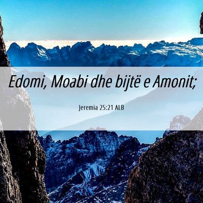 Picture 06 - Jeremia 25:21 ALB - Edomi, Moabi dhe bijtë e - Bible Verse Picture