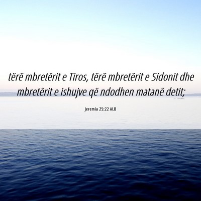 Picture 06 - Jeremia 25:22 ALB - tërë mbretërit e Tiros, tërë mbretërit e - Bible Verse Picture