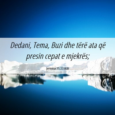 Picture 06 - Jeremia 25:23 ALB - Dedani, Tema, Buzi dhe tërë ata që presin - Bible Verse Picture