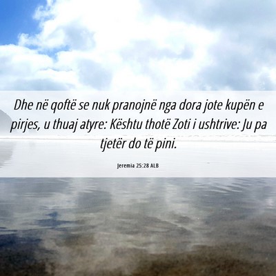 Picture 06 - Jeremia 25:28 ALB - Dhe në qoftë se nuk pranojnë nga dora jote - Bible Verse Picture