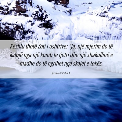 Picture 06 - Jeremia 25:32 ALB - Kështu thotë Zoti i ushtrive: 