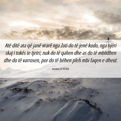Picture 06 - Jeremia 25:33 ALB - Atë ditë ata që janë vrarë nga Zoti do të - Bible Verse Picture