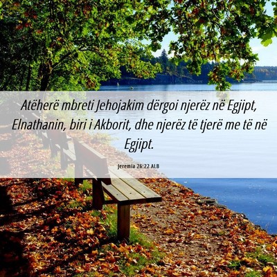 Picture 06 - Jeremia 26:22 ALB - Atëherë mbreti Jehojakim dërgoi njerëz në - Bible Verse Picture