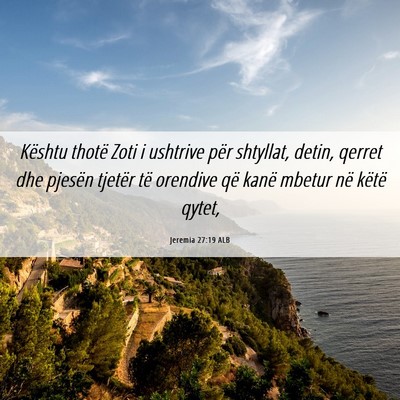 Picture 06 - Jeremia 27:19 ALB - Kështu thotë Zoti i ushtrive për shtyllat, - Bible Verse Picture