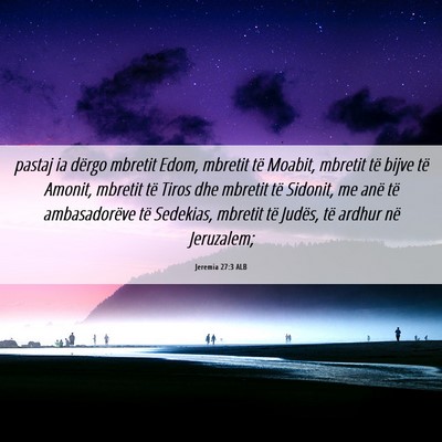 Picture 06 - Jeremia 27:3 ALB - pastaj ia dërgo mbretit Edom, mbretit të - Bible Verse Picture
