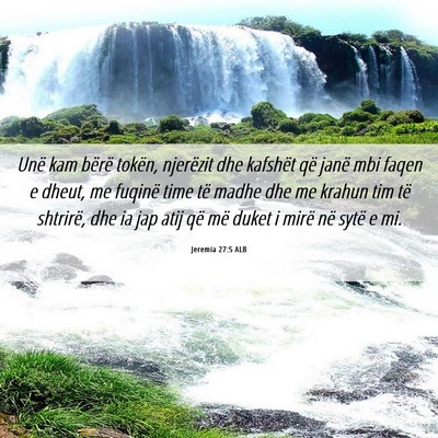 Picture 06 - Jeremia 27:5 ALB - Unë kam bërë tokën, njerëzit dhe kafshët - Bible Verse Picture