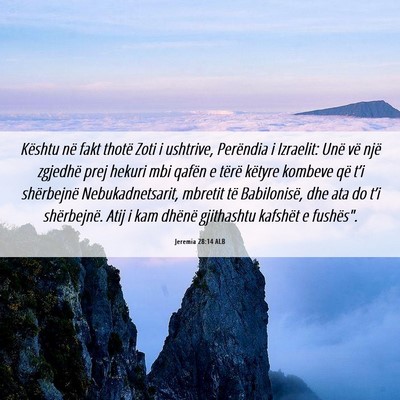 Picture 06 - Jeremia 28:14 ALB - Kështu në fakt thotë Zoti i ushtrive, - Bible Verse Picture